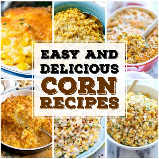 Easy And Delicious Corn Recipes